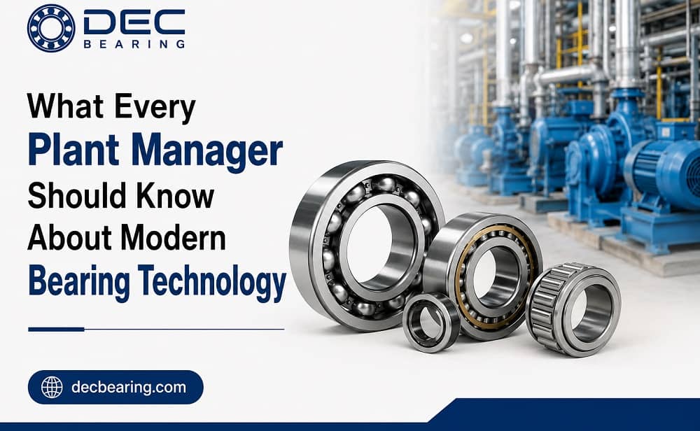 What Every Plant Manager Should Know About Modern Bearing Technology What Every Plant Manager Should Know About Modern Bearing Technology